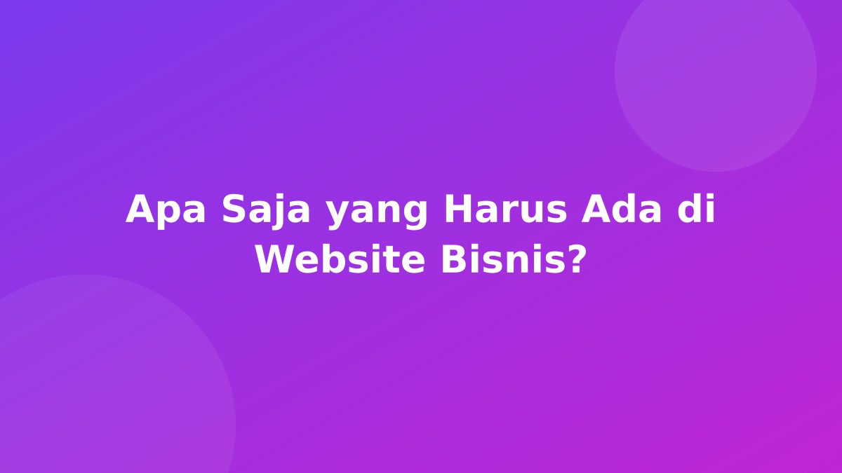 Apa Saja yang Harus Ada di Website Bisnis?