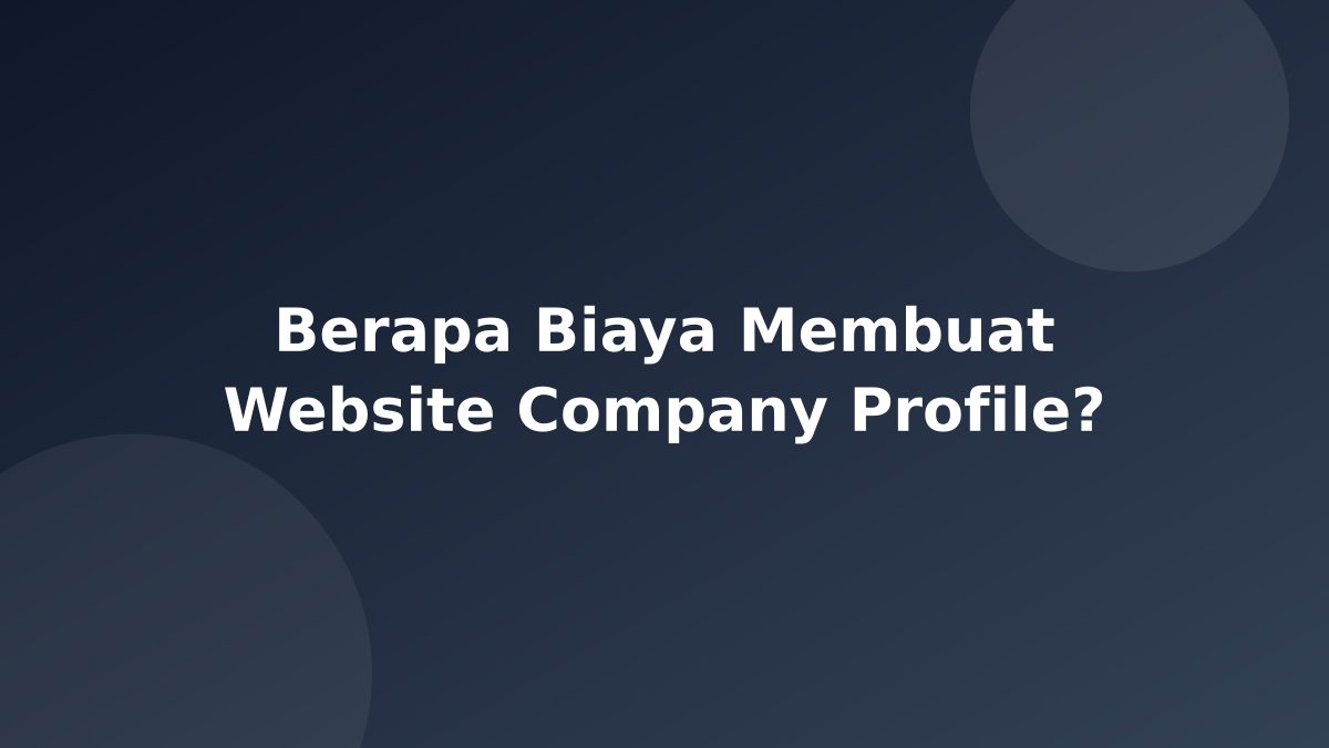 Berapa Biaya Membuat Website Company Profile?