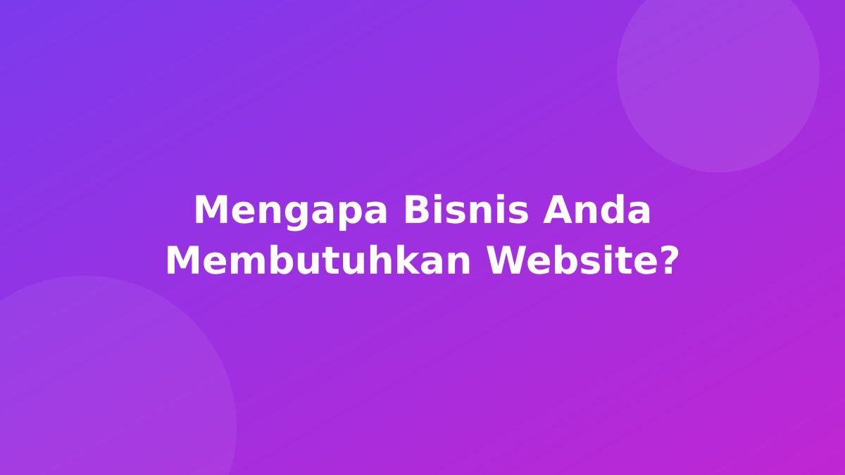 Mengapa Bisnis Anda Membutuhkan Website?