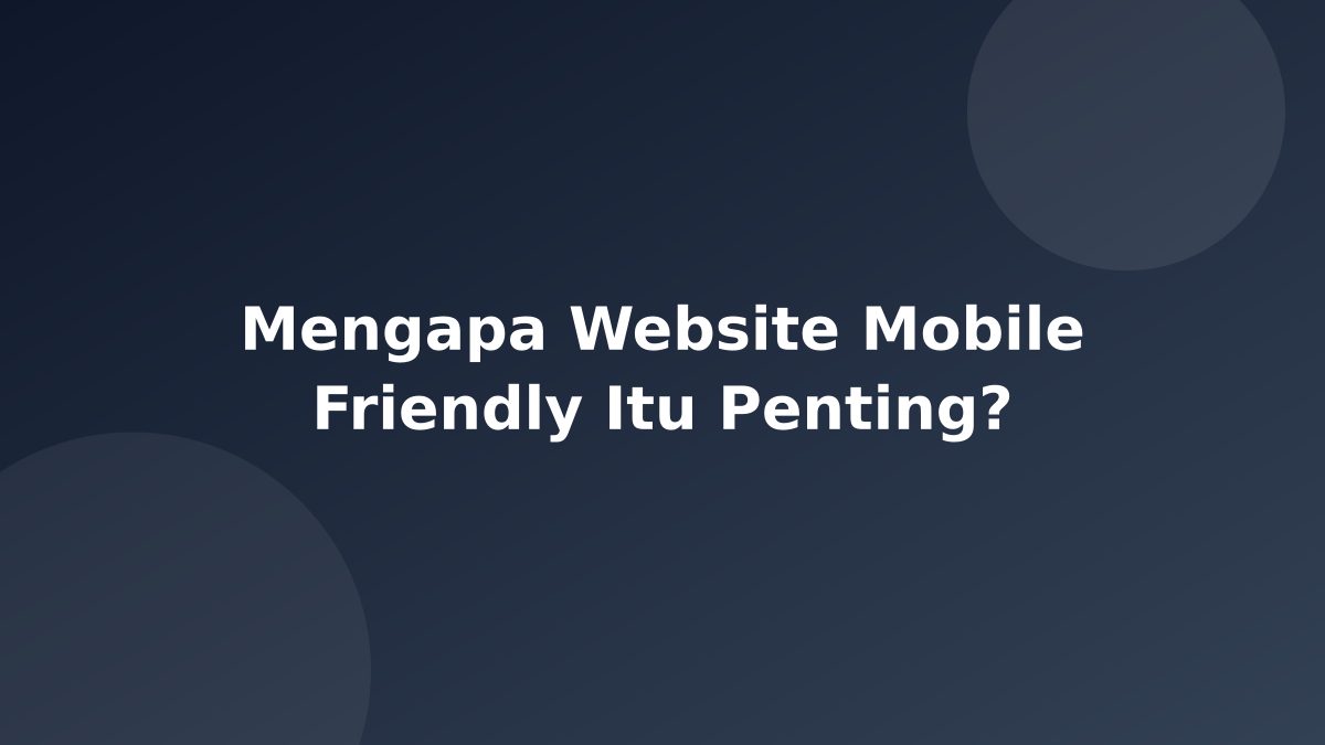 Mengapa Website Mobile Friendly Itu Penting?
