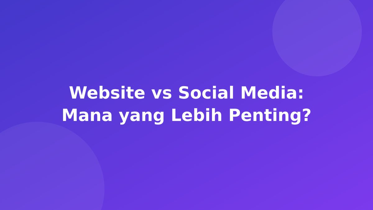 Website vs Social Media: Mana yang Lebih Penting?
